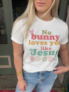 No Bunny Loves You Like Jesus Tee